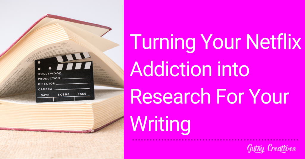 Turning Your Netflix Addiction into Research For Your Writing